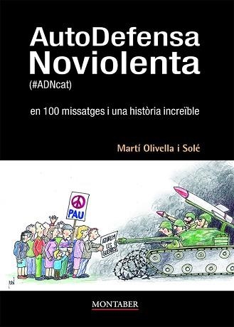 AUTODEFENSA NOVIOLENTA (#ADNCAT) EN 100 MISSATGES I UNA HISTÒRIA INCREÏBLE | 9788419109378 | OLIVELLA SOLÉ,MARTÍ | Libreria Geli - Librería Online de Girona - Comprar libros en catalán y castellano