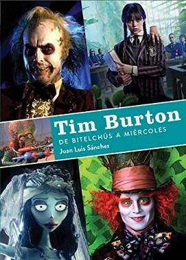 TIM BURTON.DE BITELCHUS A MIERCOLES | 9788419790156 | SÁNCHEZ,JUAN LUIS | Llibreria Geli - Llibreria Online de Girona - Comprar llibres en català i castellà