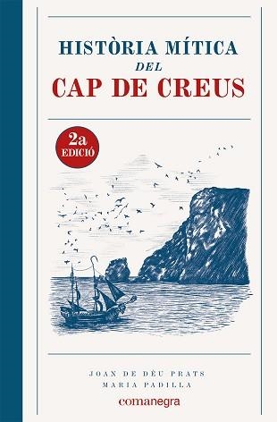 HISTÒRIA MÍTICA DEL CAP DE CREUS (2A EDICIÓ) | 9788419590381 | PRATS,JOAN DE DÉU/PADILLA, MARIA | Llibreria Geli - Llibreria Online de Girona - Comprar llibres en català i castellà