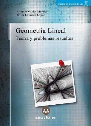 GEOMETRÍA LINEAL | 9788418316975 | VALDÉS MORALES,ANTONIO/LAFUENTE LÓPEZ, JAVIER | Libreria Geli - Librería Online de Girona - Comprar libros en catalán y castellano