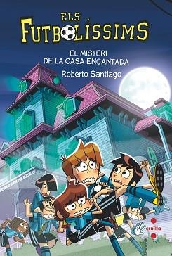 ELS FUTBOLÍSSIMS-23.EL MISTERI DE LA CASA ENCANTADA | 9788466154321 | SANTIAGO,ROBERTO | Llibreria Geli - Llibreria Online de Girona - Comprar llibres en català i castellà