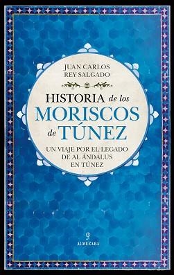 HISTORIA DE LOS MORISCOS DE TÚNEZ | 9788411317467 | REY SALGADO,JUAN CARLOS | Libreria Geli - Librería Online de Girona - Comprar libros en catalán y castellano