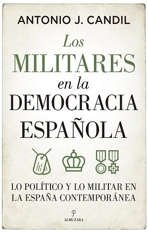 LOS MILITARES EN LA DEMOCRACIA ESPAÑOLA | 9788418709395 | CANDIL,ANTONIO J. | Llibreria Geli - Llibreria Online de Girona - Comprar llibres en català i castellà