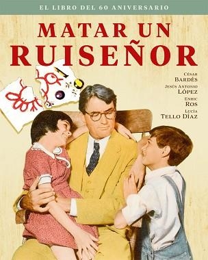 MATAR UN RUISEÑOR. EL LIBRO DEL 60 ANIVERSARIO | 9788418181528 | BARDES,CESAR | Llibreria Geli - Llibreria Online de Girona - Comprar llibres en català i castellà