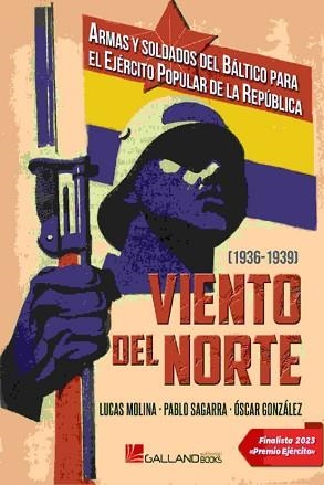 VIENTO DEL NORTE.ARMAS Y SOLDADOS DEL BALTICO PARA EL EJERCITO POPULAR DE LA REPUBLICA | 9788419469267 | MOLINA,LUCAS | Llibreria Geli - Llibreria Online de Girona - Comprar llibres en català i castellà