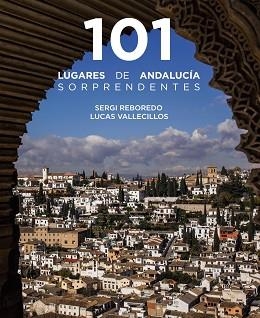 101 LUGARES DE ANDALUCÍA SORPRENDENTES | 9788491586029 | REBOREDO MANZANARES,SERGI/VALLECILLOS, LUCAS | Libreria Geli - Librería Online de Girona - Comprar libros en catalán y castellano