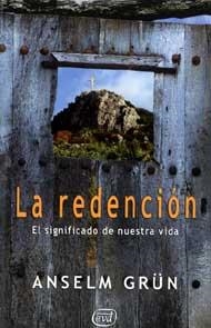 LA REDENCION.EL SIGNIFICADO DE NUESTRA VIDA | 9788481696707 | GRUN,ANSELM | Llibreria Geli - Llibreria Online de Girona - Comprar llibres en català i castellà