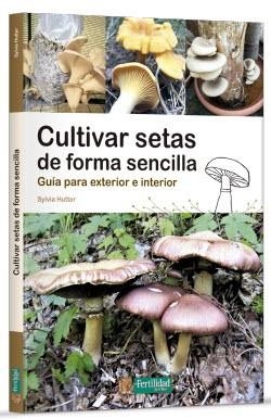 CULTIVAR SETAS DE FORMA SENCILLA | 9788412587524 | HUTTER,SYLVIA | Llibreria Geli - Llibreria Online de Girona - Comprar llibres en català i castellà