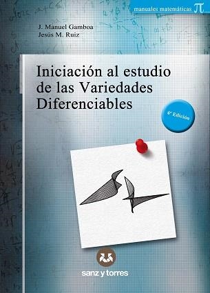 INICIACIÓN AL ESTUDIO DE LAS VARIEDADES DIFERENCIABLES (6ª EDICIÓN 2023) | 9788419382825 | GAMBOA, JOSÉ MANUEL/RUIZ SANCHO, JESÚS MARÍA | Libreria Geli - Librería Online de Girona - Comprar libros en catalán y castellano