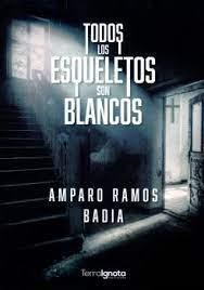 TODOS LOS ESQUELETOS SON BLANCOS | 9788412697179 | RAMOS BADIA,AMPARO | Llibreria Geli - Llibreria Online de Girona - Comprar llibres en català i castellà