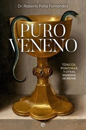 PURO VENENO.TÓXICOS, PONZOÑAS Y OTRAS MANERAS DE MATAR | 9788413845500 | PELTA FERNÁNDEZ,ROBERTO | Llibreria Geli - Llibreria Online de Girona - Comprar llibres en català i castellà