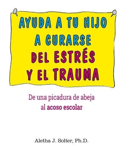 AYUDA A TU HIJO A CURARSE DE ESTRES Y DE TRAUMA | 9788497991810 | SOLTER,ALETHA J. | Llibreria Geli - Llibreria Online de Girona - Comprar llibres en català i castellà