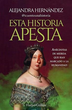 ESTA HISTORIA APESTA.ANÉCDOTAS DE MIERDA QUE HAN MARCADO A LA HUMANIDAD | 9788491399094 | HERNÁNDEZ,ALEJANDRA | Llibreria Geli - Llibreria Online de Girona - Comprar llibres en català i castellà