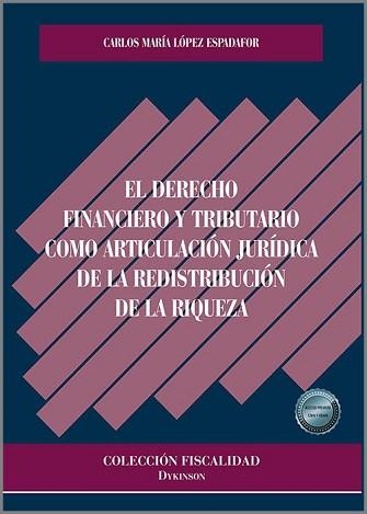 EL DERECHO FINANCIERO Y TRIBUTARIO COMO ARTICULACIÓN JURÍDICA DE LA REDISTRIBUCIÓN DE LA RIQUEZA | 9788411701310 | LÓPEZ ESPADAFOR,CARLOS MARÍA | Llibreria Geli - Llibreria Online de Girona - Comprar llibres en català i castellà