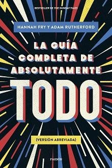 LA GUÍA COMPLETA DE ABSOLUTAMENTE TODO | 9788449341342 | FRY,HANNAH/RUTHERFORD, ADAM | Llibreria Geli - Llibreria Online de Girona - Comprar llibres en català i castellà