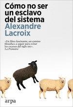 CÓMO NO SER UN ESCLAVO DEL SISTEMA | 9788419558237 | LACROIX,ALEXANDRE | Llibreria Geli - Llibreria Online de Girona - Comprar llibres en català i castellà