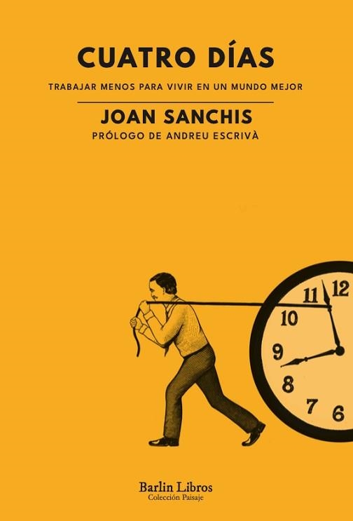 CUATRO DÍAS.TRABAJAR MENOS PARA VIVIR EN UN MUNDO MEJOR | 9788412576382 | SANCHIS,JOAN | Llibreria Geli - Llibreria Online de Girona - Comprar llibres en català i castellà