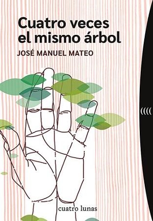 CUATRO VECES EL MISMO ÁRBOL | 9788419783127 | MATEO,JOSÉ MANUEL | Libreria Geli - Librería Online de Girona - Comprar libros en catalán y castellano