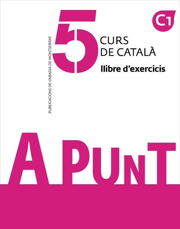 A PUNT-5(CURS DE CATALÀ. LLIBRE D'EXERCICIS) | 9788491912279 | VILAGRASA GRANDIA,ALBERT | Libreria Geli - Librería Online de Girona - Comprar libros en catalán y castellano