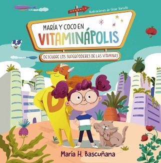 MARÍA Y COCO EN VITAMINÁPOLIS. DESCUBRE LOS SUPERPODERES DE LAS VITAMINAS | 9788448866129 | HERNÁNDEZ BASCUÑANA,MARÍA | Llibreria Geli - Llibreria Online de Girona - Comprar llibres en català i castellà