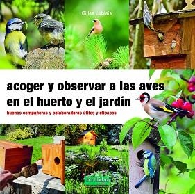 ACOGER Y OBSERVAR A LAS AVES EN EL HUERTO Y JARDÍN | 9788412183092 | LEBLAIS,GILLES | Llibreria Geli - Llibreria Online de Girona - Comprar llibres en català i castellà