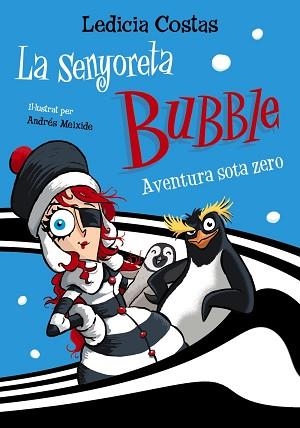 LA SENYORETA BUBBLE.AVENTURA SOTA ZERO | 9788448955403 | COSTAS,LEDICIA | Llibreria Geli - Llibreria Online de Girona - Comprar llibres en català i castellà