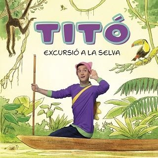 TITÓ.EXCURSIÓ A LA SELVA | 9788413896212 | JIMÉNEZ CARBÓ,CRISTINA/AMATE, KIM | Llibreria Geli - Llibreria Online de Girona - Comprar llibres en català i castellà