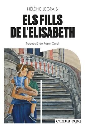 ELS FILLS DE L'ELISABETH | 9788419590428 | LEGRAIS,HÉLÈNE | Llibreria Geli - Llibreria Online de Girona - Comprar llibres en català i castellà