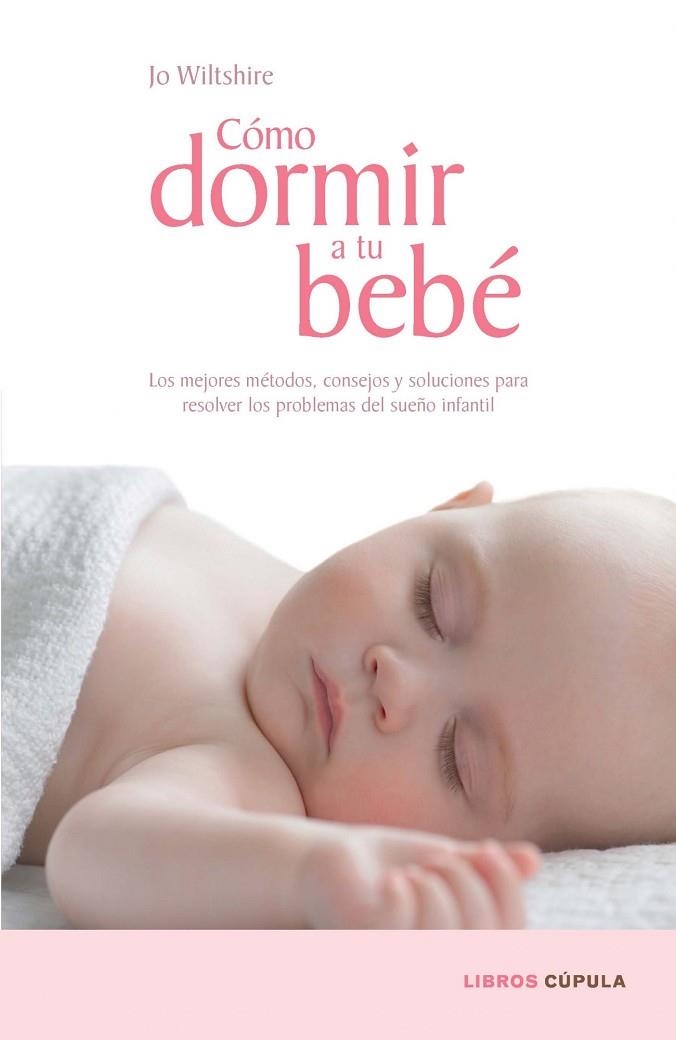 COMO DORMIR A TU BEBE.LOS MEJORES METODOS,CONSEJOS... | 9788448067687 | WILTSHIRE,JO | Llibreria Geli - Llibreria Online de Girona - Comprar llibres en català i castellà