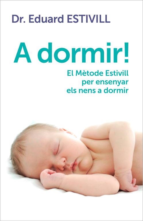 A DORMIR!EL METODE ESTIVILL PER ENSENYAR ELS NENS A DORMIR | 9788401388071 | ESTIVILL,EDUARD | Libreria Geli - Librería Online de Girona - Comprar libros en catalán y castellano