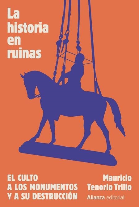 LA HISTORIA EN RUINAS.EL CULTO A LOS MONUMENTOS Y A SU DESTRUCCIÓN | 9788411484626 | TENORIO TRILLO,MAURICIO | Llibreria Geli - Llibreria Online de Girona - Comprar llibres en català i castellà