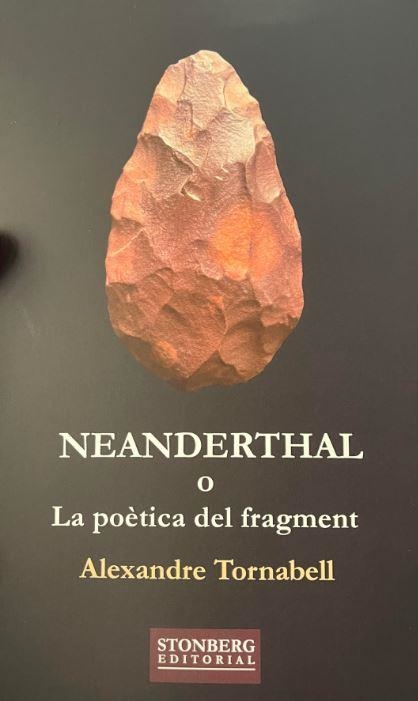 NEANDERTHAL O LA POÈTICA DEL FRAGMENT | 9788412753103 | TORNABELL,ALEXANDRE | Llibreria Geli - Llibreria Online de Girona - Comprar llibres en català i castellà