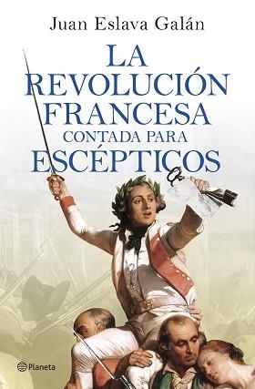 LA REVOLUCIÓN FRANCESA CONTADA PARA ESCÉPTICOS | 9788408277613 | ESLAVA GALÁN,JUAN | Llibreria Geli - Llibreria Online de Girona - Comprar llibres en català i castellà