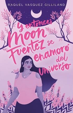 Y ENTONCES MOON FUENTEZ SE ENAMORO DEL UNIVERSO | 9788419621115 | VASQUEZ GILLILAND,RAQUEL | Llibreria Geli - Llibreria Online de Girona - Comprar llibres en català i castellà