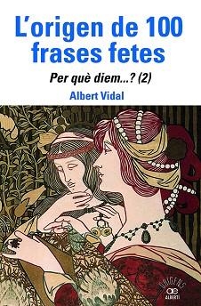 L'ORIGEN DE 100 FRASES FETES.PER QUÈ DIEM? (2) | 9788472461888 | VIDAL, ALBERT | Llibreria Geli - Llibreria Online de Girona - Comprar llibres en català i castellà