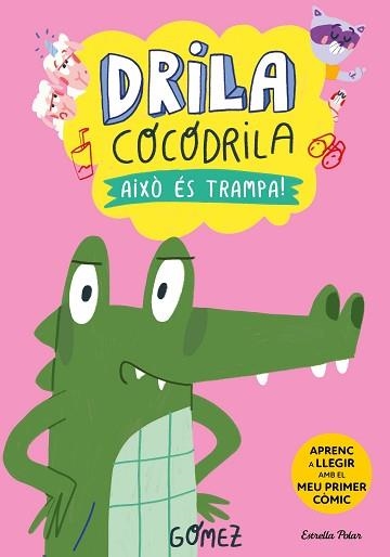 DRILA COCODRILA-3.AIXÒ ÉS TRAMPA! | 9788413896526 | GÓMEZ | Llibreria Geli - Llibreria Online de Girona - Comprar llibres en català i castellà