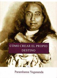 COMO CREAR EL PROPIO DESTINO  | 9788412348835 | PARAMHANSA YOGANANDA | Llibreria Geli - Llibreria Online de Girona - Comprar llibres en català i castellà