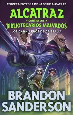 LOS CABALLEROS DE CRISTALIA (ALCATRAZ CONTRA LOS BIBLIOTECARIOS MALVADOS 3) | 9788419522801 | SANDERSON,BRANDON | Llibreria Geli - Llibreria Online de Girona - Comprar llibres en català i castellà