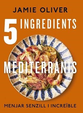 5 INGREDIENTS MEDITERRANIS | 9788466430890 | OLIVER,JAMIE | Llibreria Geli - Llibreria Online de Girona - Comprar llibres en català i castellà