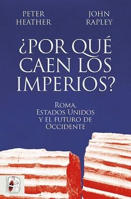 POR QUÉ CAEN LOS IMPERIOS? ROMA,ESTADOS UNIDOS Y EL FUTURO DE OCCIDENTE | 9788412716665 | HEATHER,PETER/RAPLEY,JOHN | Llibreria Geli - Llibreria Online de Girona - Comprar llibres en català i castellà