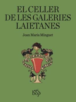 EL CELLER DE LES GALERIES LAIETANES | 9788412619775 | MINGUET BATLLORI,JOAN MARIA | Llibreria Geli - Llibreria Online de Girona - Comprar llibres en català i castellà