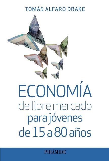 ECONOMÍA DE LIBRE MERCADO PARA JÓVENES DE 15 A 80 AÑOS | 9788436848830 | ALFARO DRAKE,TOMÁS | Libreria Geli - Librería Online de Girona - Comprar libros en catalán y castellano