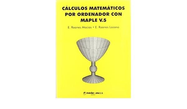 CALCULOS MATEMATICOS POR ORDENADOR CON MAPLE V.5 | 9788480411127 | ROANES MACIAS,E./ROANES LOZANO,E. | Libreria Geli - Librería Online de Girona - Comprar libros en catalán y castellano