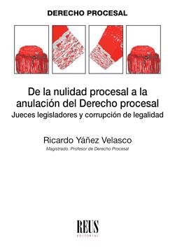 DE LA NULIDAD PROCESAL A LA ANULACIÓN DEL DERECHO PROCESAL | 9788429021868 | YÁÑEZ VELASCO,RICARDO | Llibreria Geli - Llibreria Online de Girona - Comprar llibres en català i castellà