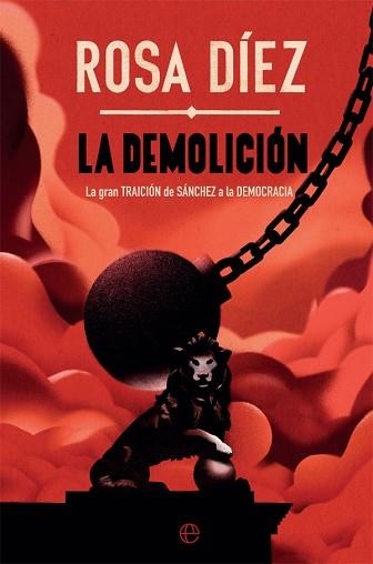 LA DEMOLICIÓN.LA GRAN TRAICION DE SANCHEZ A LA DEMOCRACIA | 9788491649809 | DÍEZ GONZÁLEZ,ROSA | Llibreria Geli - Llibreria Online de Girona - Comprar llibres en català i castellà