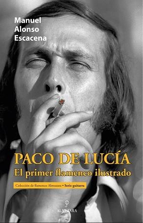 PACO DE LUCÍA,EL PRIMER FLAMENCO ILUSTRADO | 9788411318907 | ALONSO ESCACENA,MANUEL | Llibreria Geli - Llibreria Online de Girona - Comprar llibres en català i castellà