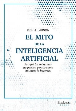 EL MITO DE LA INTELIGENCIA ARTIFICIAL(3ª EDICIÓN 2022) | 9788413611686 | LARSON,ERIK J. | Llibreria Geli - Llibreria Online de Girona - Comprar llibres en català i castellà