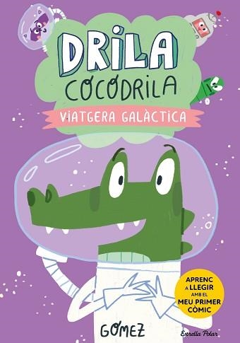 DRILA COCODRILA-4.VIATGERA GALÀCTICA | 9788413897240 | GÓMEZ | Llibreria Geli - Llibreria Online de Girona - Comprar llibres en català i castellà