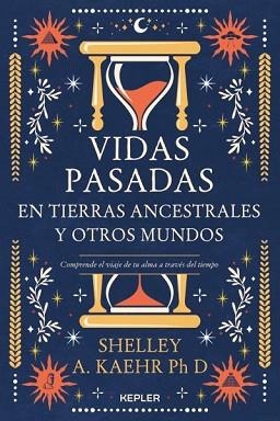 VIDAS PASADAS EN TIERRAS ANCESTRALES Y OTROS MUNDOS | 9788416344802 | KAEHR,SHELLEY A. | Llibreria Geli - Llibreria Online de Girona - Comprar llibres en català i castellà