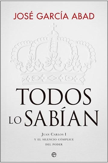 TODOS LO SABÍAN.JUAN CARLOS I Y EL SILENCIO CÓMPLICE DEL PODER | 9788413846828 | GARCÍA ABAD,JOSÉ | Llibreria Geli - Llibreria Online de Girona - Comprar llibres en català i castellà